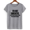 im not sarcastic tshirt