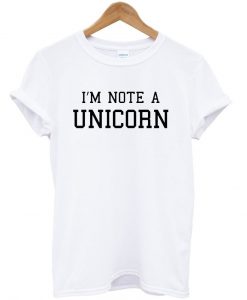 i'm note a unicorn tshirt