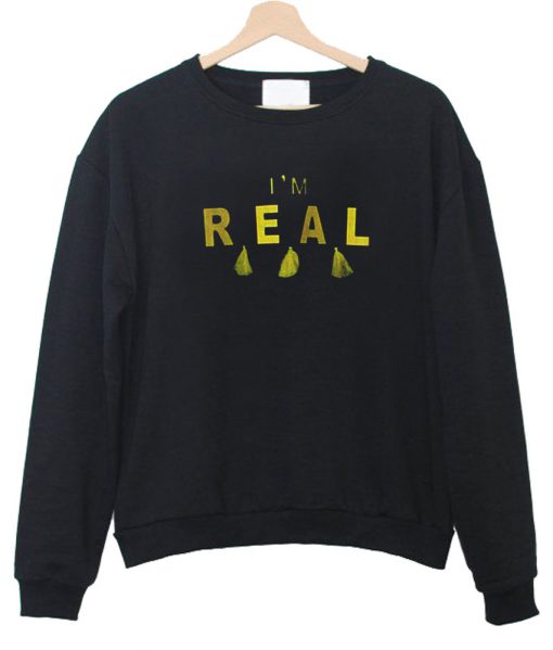 im real sweatshirt