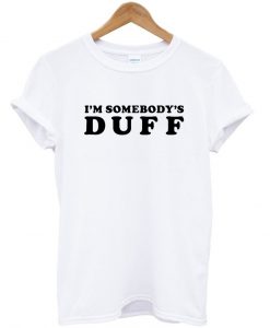 im somebodys duff tshirt