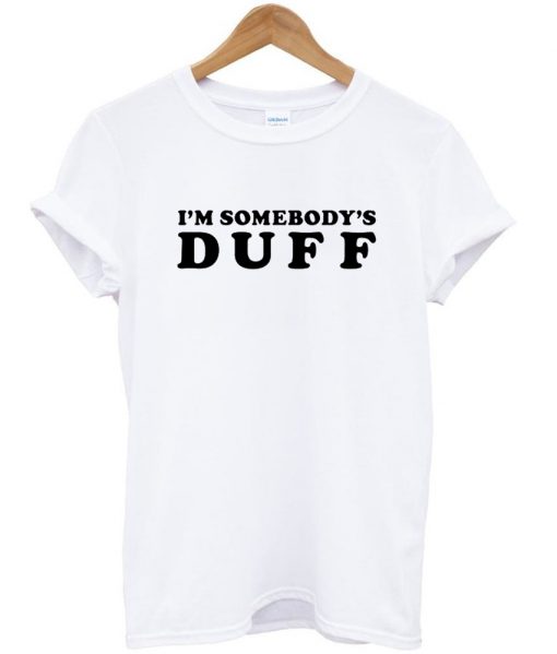 im somebodys duff tshirt