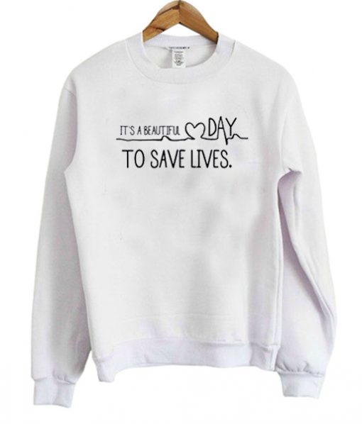 its a beautiful day to save lives sweatshirt