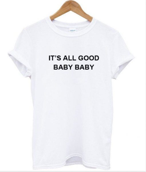 its all good baby baby tshirt