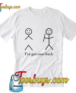 i've got your back t shirt