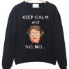 keep calm and no no sweatshirt