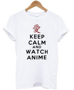 keep calm and watch anime tshirt