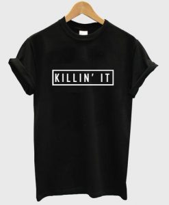 killin it tshirt