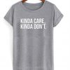 kinda care kinda dont tshirt