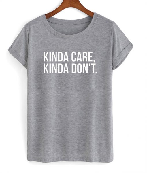 kinda care kinda dont tshirt