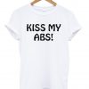 kiss my abs tshirt