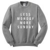 less monday more  sunday sweatshirt