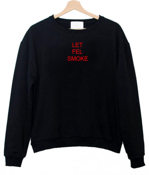 let fel smoke sweatshirt