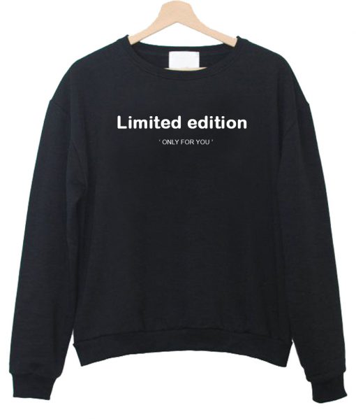 limited edition sweatshirt