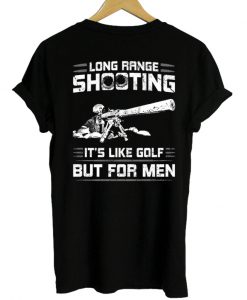 long range shooting its like golf but for men tshirt back