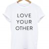 love your other tshirt