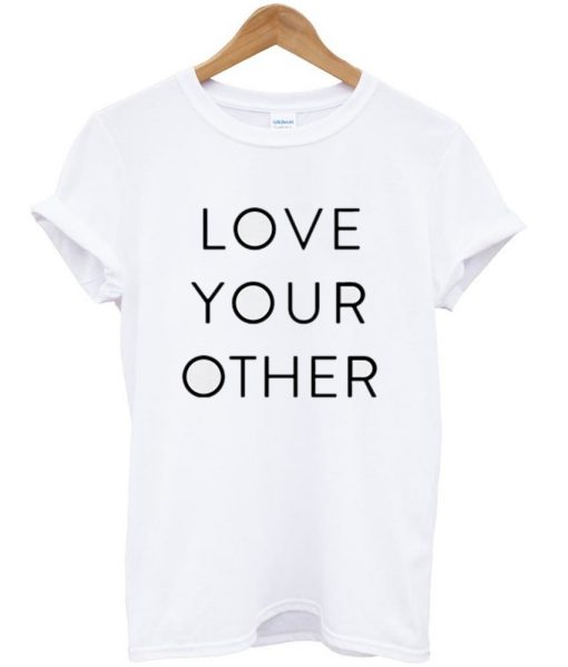 love your other tshirt