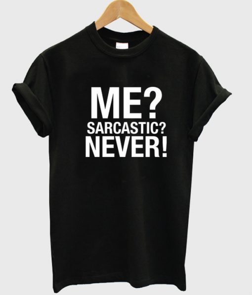 me sarcastic never shirt