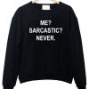 me sarcastic never sweatshirt