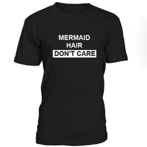 mermaid hair don't care T shirt