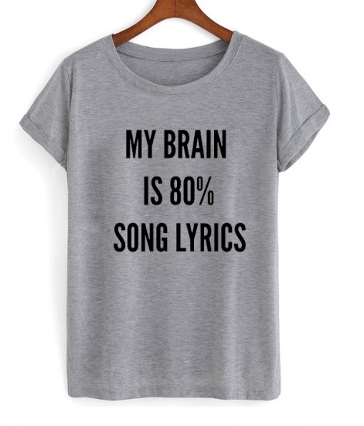 my brain is 80 song lyrics shirt