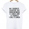 my favorite exercise is a cross between tshirt