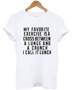 my favorite exercise is a cross between tshirt