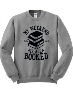 my weekend is all booked sweatshirt