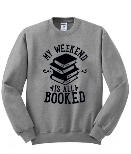 my weekend is all booked sweatshirt