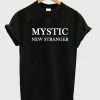 mystic new stranger tshirt