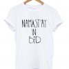 namastay in bed tshirt