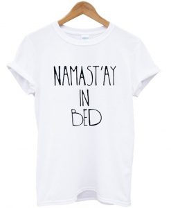 namastay in bed tshirt