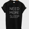 need more sleep tshirt