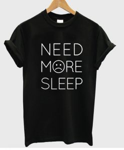 need more sleep tshirt