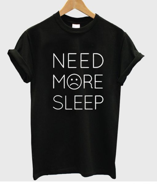 need more sleep tshirt