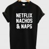 netflix nachos and naps tshirt