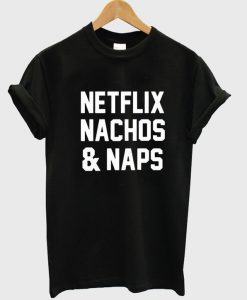 netflix nachos and naps tshirt