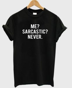 never sarcastic tshirt