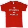 no boyfriends no problem tshirt