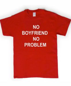 no boyfriends no problem tshirt