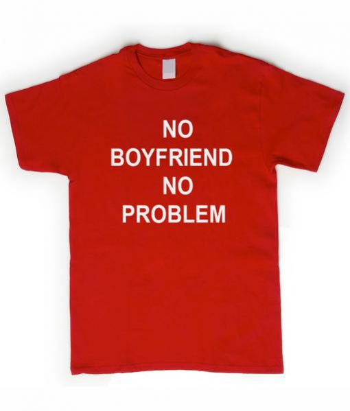 no boyfriends no problem tshirt