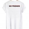 no friends tshirt back