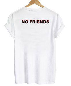 no friends tshirt back