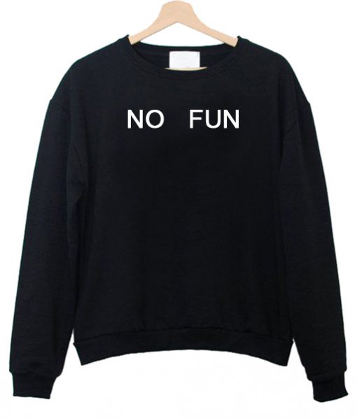 no fun font sweatshirt