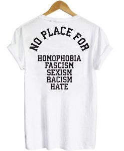 no place for homophobia fascism tshirt back