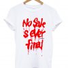 no sale is ever tshirt
