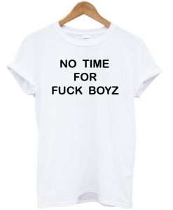 no time for fuckboyz tshirt