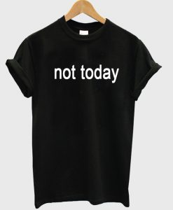 not today font tshirt