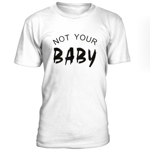 not your baby tshirt (2)