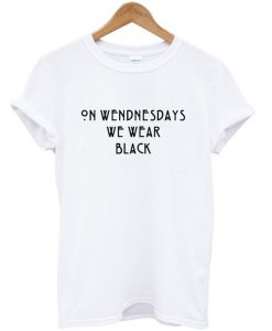 on wednesday we wear tshirt