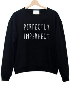 perfectly imperfect sweatshirt